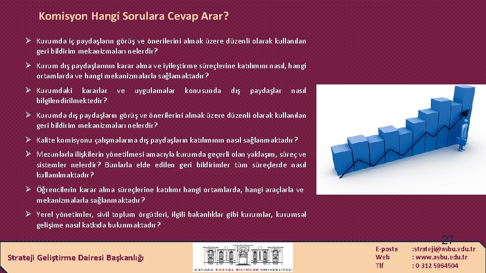 Komisyon Hangi Sorulara Cevap Arar? Ø Kurumda iç paydaşların görüş ve önerilerini almak üzere