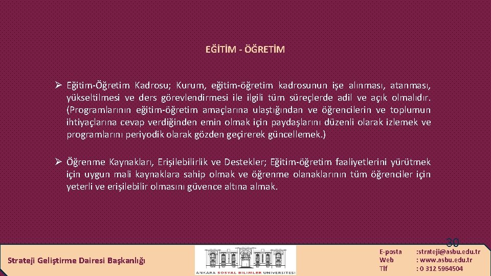 EĞİTİM - ÖĞRETİM Ø Eğitim-Öğretim Kadrosu; Kurum, eğitim-öğretim kadrosunun işe alınması, atanması, yükseltilmesi ve