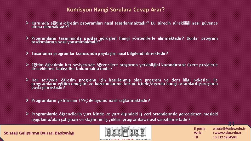 Komisyon Hangi Sorulara Cevap Arar? Ø Kurumda eğitim-öğretim programları nasıl tasarlanmaktadır? Bu sürecin sürekliliği