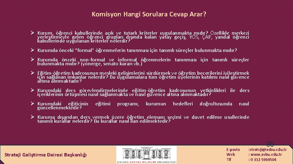 Komisyon Hangi Sorulara Cevap Arar? Ø Kurum, öğrenci kabullerinde açık ve tutarlı kriterler uygulanmakta