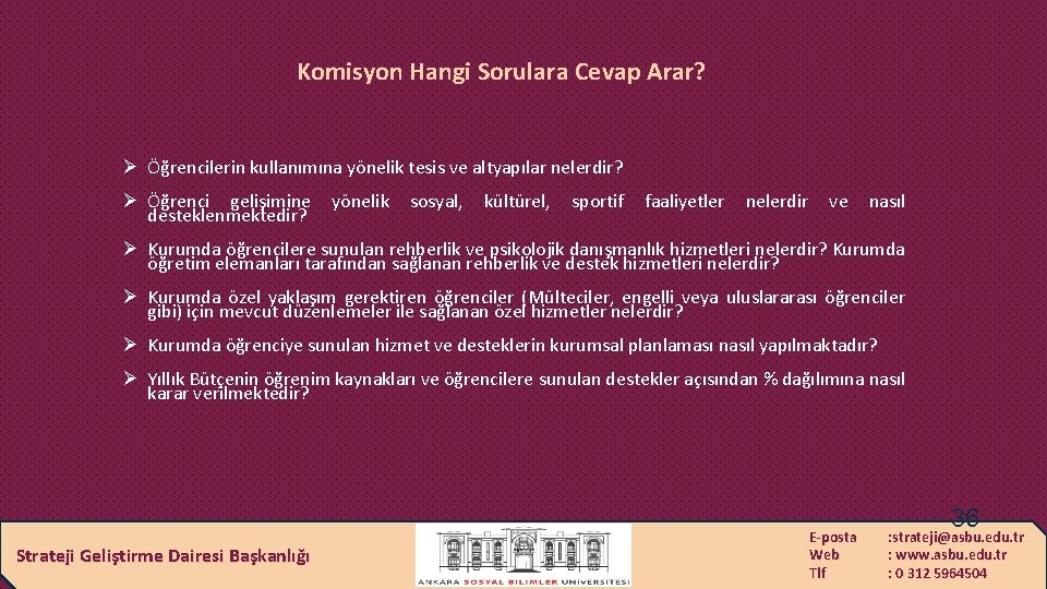 Komisyon Hangi Sorulara Cevap Arar? Ø Öğrencilerin kullanımına yönelik tesis ve altyapılar nelerdir? Ø
