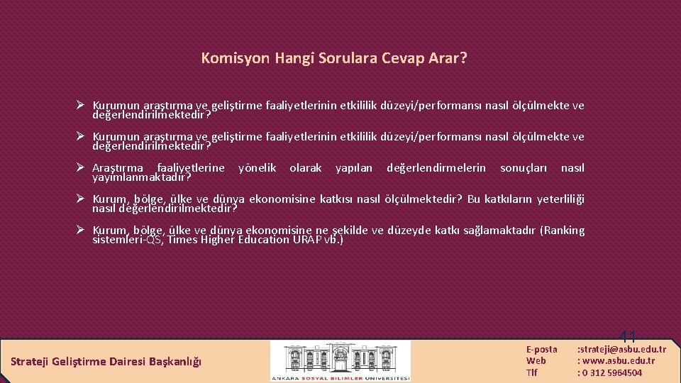 Komisyon Hangi Sorulara Cevap Arar? Ø Kurumun araştırma ve geliştirme faaliyetlerinin etkililik düzeyi/performansı nasıl