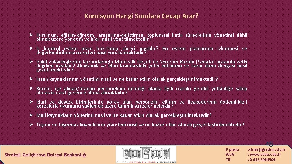 Komisyon Hangi Sorulara Cevap Arar? Ø Kurumun, eğitim-öğretim, araştırma-geliştirme, toplumsal katkı süreçlerinin yönetimi dâhil