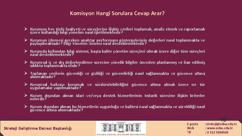 Komisyon Hangi Sorulara Cevap Arar? Ø Kurumun her türlü faaliyeti ve süreçlerine ilişkin verileri