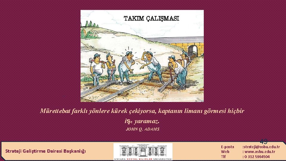 . Mürettebat farklı yönlere kürek çekiyorsa, kaptanın limanı görmesi hiçbir işe yaramaz. JOHN Q.