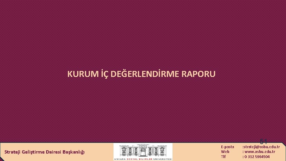 KURUM İÇ DEĞERLENDİRME RAPORU Strateji Geliştirme Dairesi Başkanlığı E-posta Web Tlf 51 : strateji@asbu.