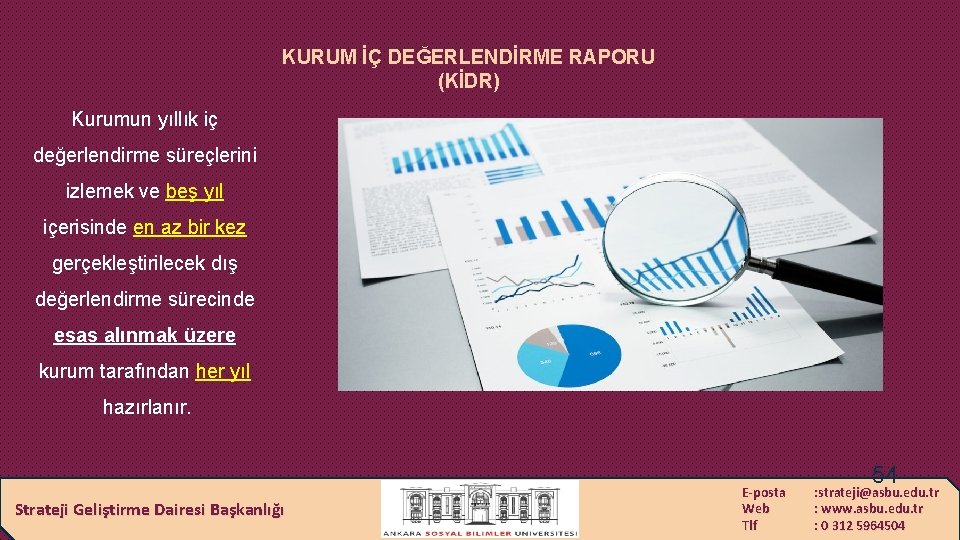 KURUM İÇ DEĞERLENDİRME RAPORU (KİDR) Kurumun yıllık iç değerlendirme süreçlerini izlemek ve beş yıl