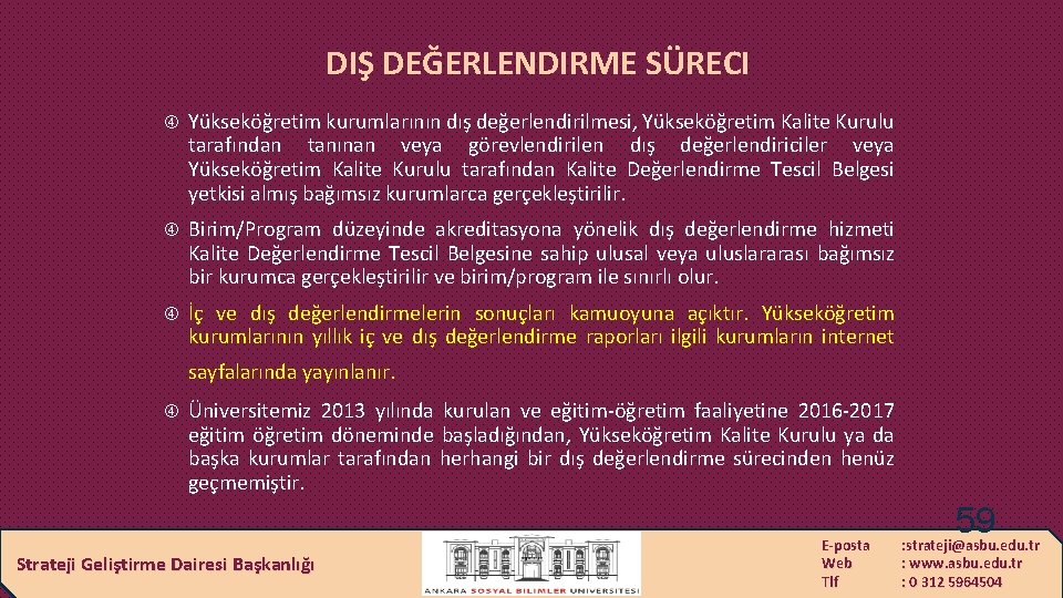 DIŞ DEĞERLENDIRME SÜRECI Yükseköğretim kurumlarının dış değerlendirilmesi, Yükseköğretim Kalite Kurulu tarafından tanınan veya görevlendirilen