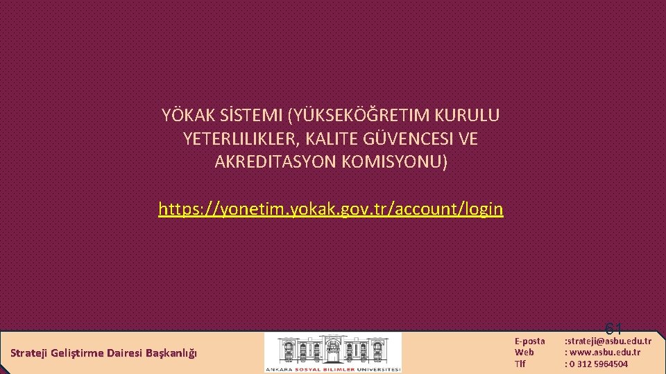 YÖKAK SİSTEMI (YÜKSEKÖĞRETIM KURULU YETERLILIKLER, KALITE GÜVENCESI VE AKREDITASYON KOMISYONU) https: //yonetim. yokak. gov.