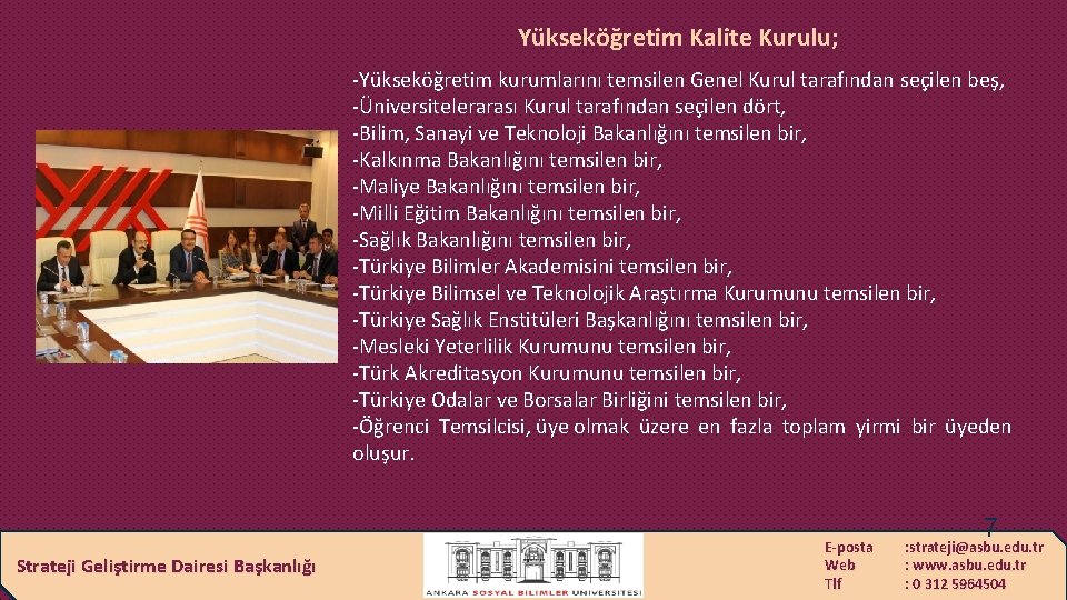 Yükseköğretim Kalite Kurulu; -Yükseköğretim kurumlarını temsilen Genel Kurul tarafından seçilen beş, -Üniversitelerarası Kurul tarafından