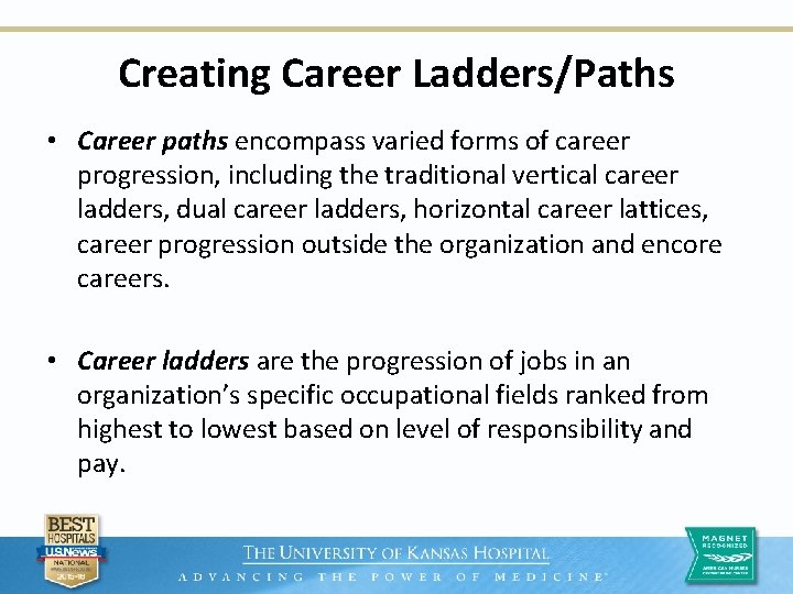 Creating Career Ladders/Paths • Career paths encompass varied forms of career progression, including the