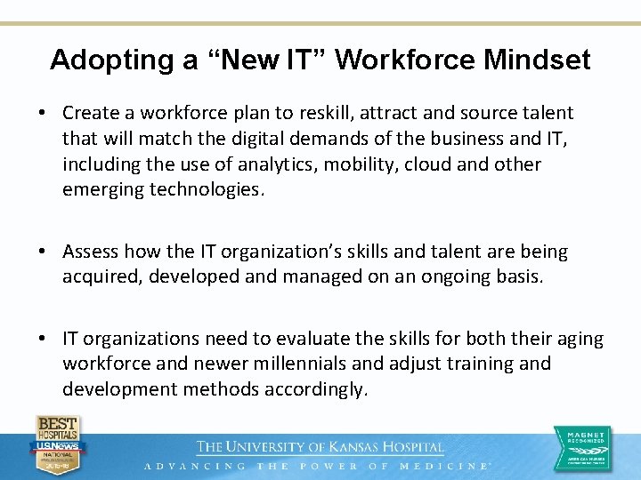 Adopting a “New IT” Workforce Mindset • Create a workforce plan to reskill, attract