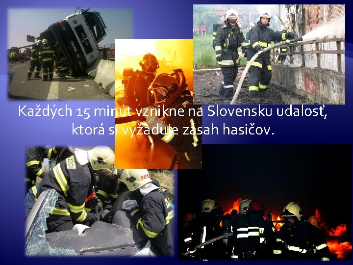 Každých 15 minút vznikne na Slovensku udalosť, ktorá si vyžaduje zásah hasičov. 