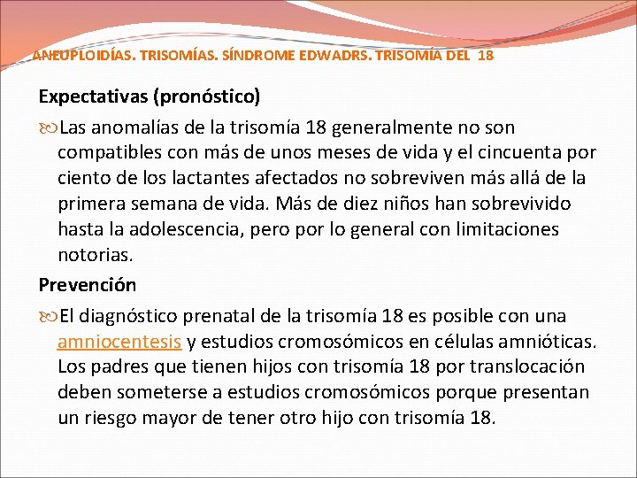 ANEUPLOIDÍAS. TRISOMÍAS. SÍNDROME EDWADRS. TRISOMÍA DEL 18 Expectativas (pronóstico) Las anomalías de la trisomía