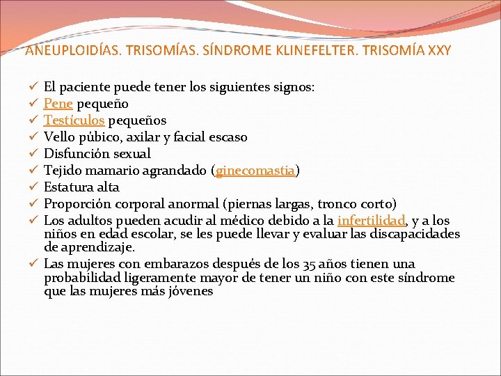 ANEUPLOIDÍAS. TRISOMÍAS. SÍNDROME KLINEFELTER. TRISOMÍA XXY El paciente puede tener los siguientes signos: Pene