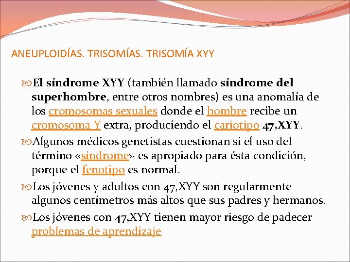 ANEUPLOIDÍAS. TRISOMÍA XYY El síndrome XYY (también llamado síndrome del superhombre, entre otros nombres)