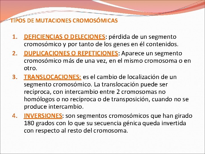 TIPOS DE MUTACIONES CROMOSÓMICAS 1. DEFICIENCIAS O DELECIONES: pérdida de un segmento cromosómico y