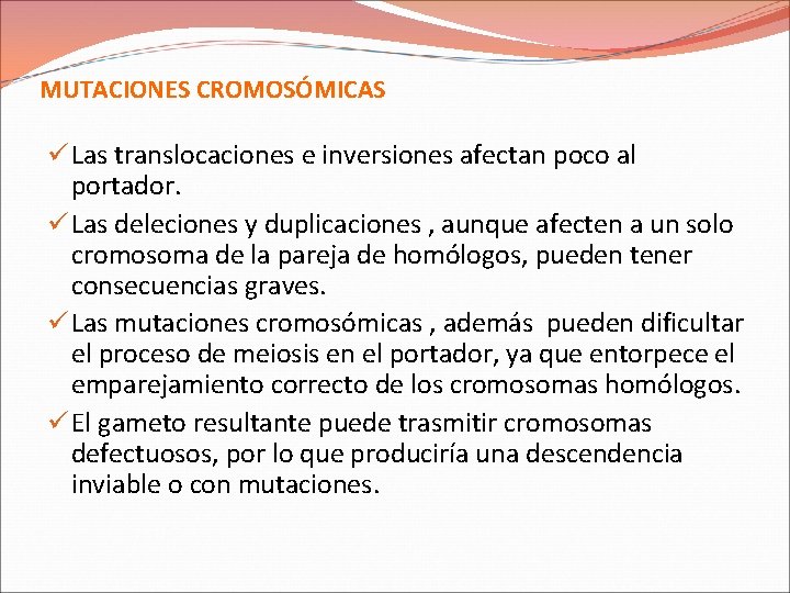 MUTACIONES CROMOSÓMICAS ü Las translocaciones e inversiones afectan poco al portador. ü Las deleciones