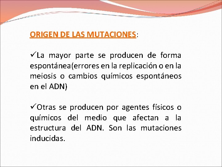 ORIGEN DE LAS MUTACIONES: üLa mayor parte se producen de forma espontánea(errores en la