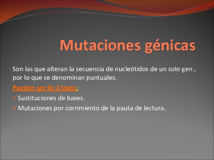 Mutaciones génicas Son las que alteran la secuencia de nucleótidos de un solo gen