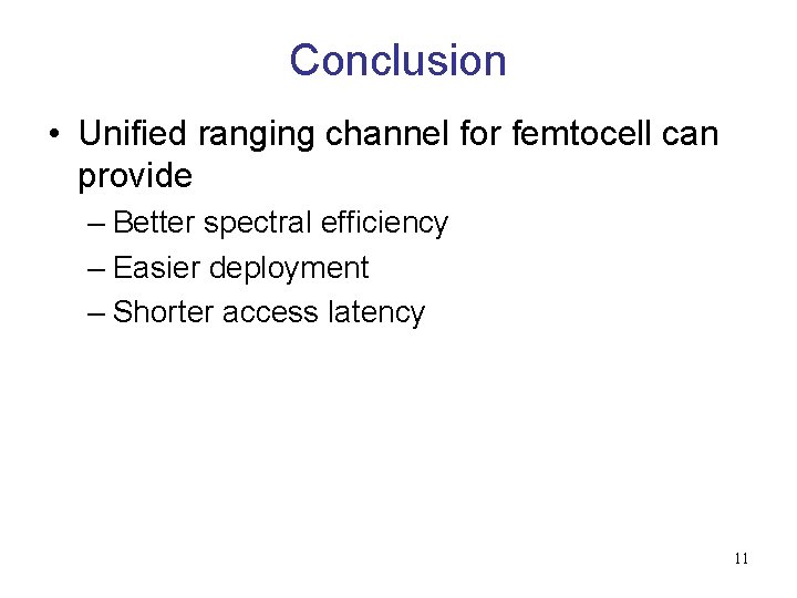 Conclusion • Unified ranging channel for femtocell can provide – Better spectral efficiency –