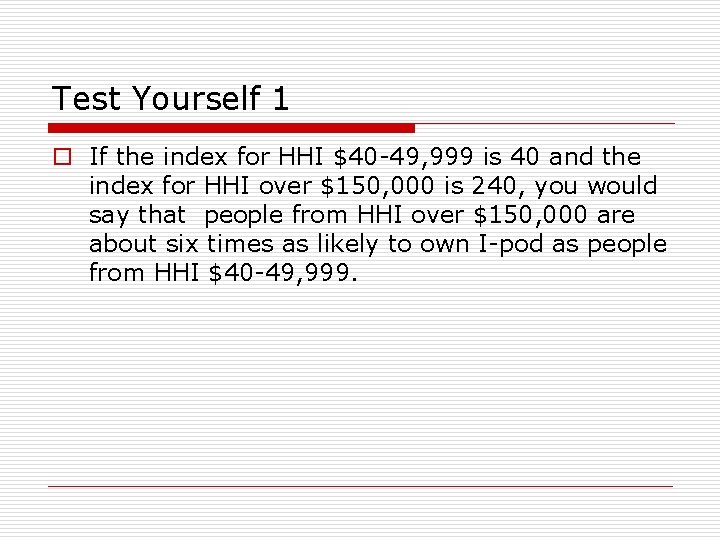 Test Yourself 1 o If the index for HHI $40 -49, 999 is 40