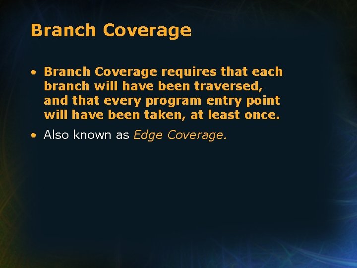 Branch Coverage • Branch Coverage requires that each branch will have been traversed, and