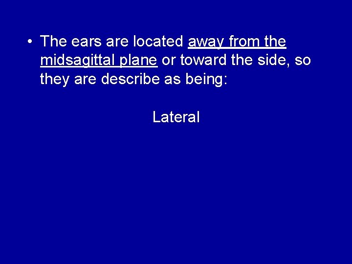  • The ears are located away from the midsagittal plane or toward the