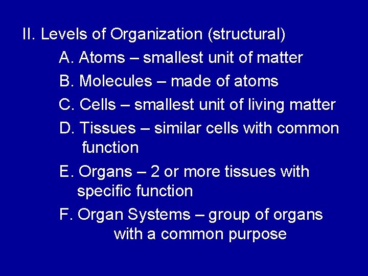 II. Levels of Organization (structural) A. Atoms – smallest unit of matter B. Molecules