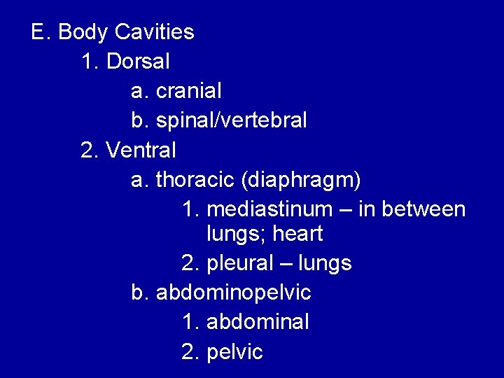 E. Body Cavities 1. Dorsal a. cranial b. spinal/vertebral 2. Ventral a. thoracic (diaphragm)