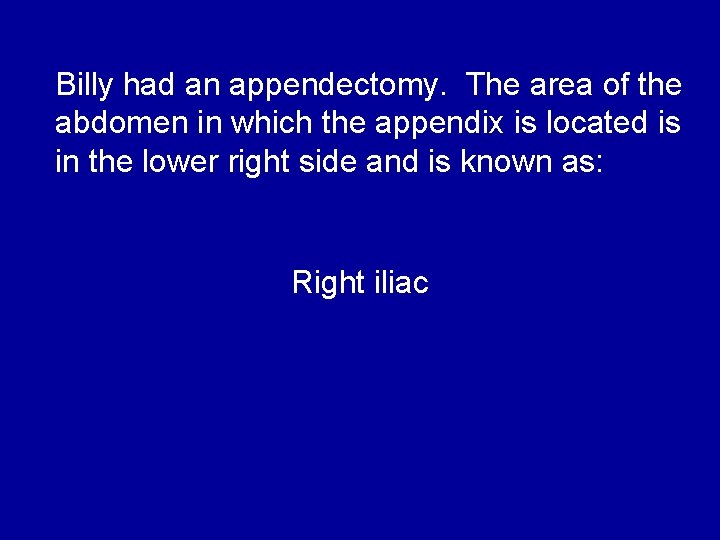Billy had an appendectomy. The area of the abdomen in which the appendix is