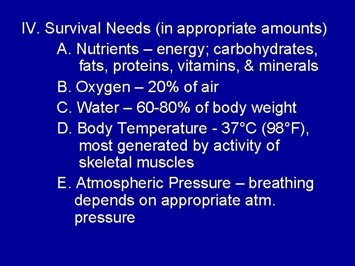 IV. Survival Needs (in appropriate amounts) A. Nutrients – energy; carbohydrates, fats, proteins, vitamins,