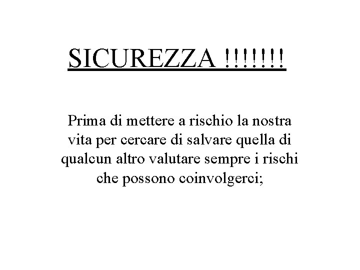 SICUREZZA !!!!!!! Prima di mettere a rischio la nostra vita per cercare di salvare