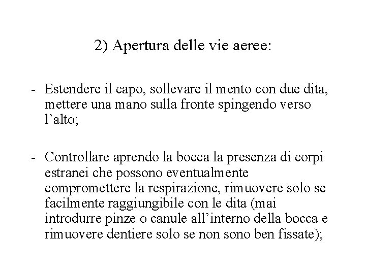 2) Apertura delle vie aeree: - Estendere il capo, sollevare il mento con due