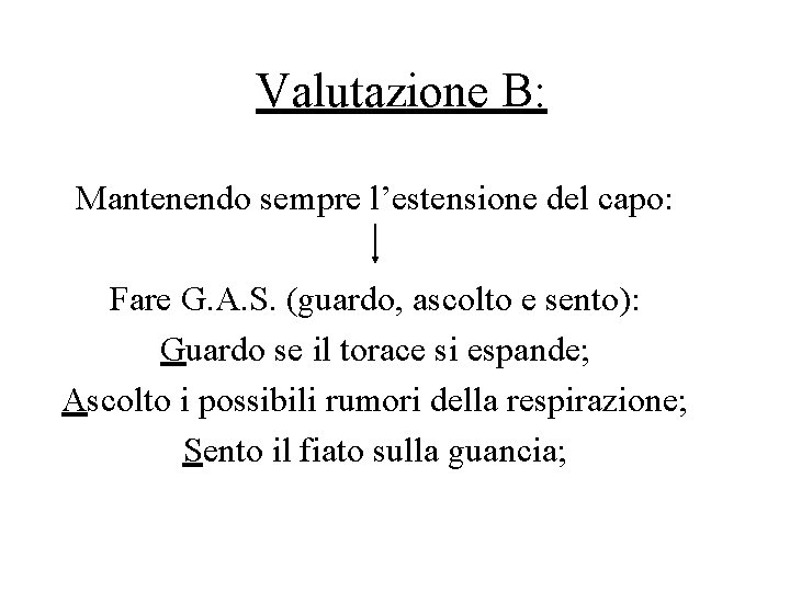 Valutazione B: Mantenendo sempre l’estensione del capo: Fare G. A. S. (guardo, ascolto e