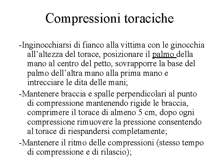 Compressioni toraciche -Inginocchiarsi di fianco alla vittima con le ginocchia all’altezza del torace, posizionare