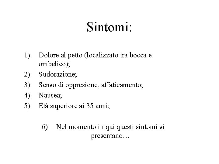 Sintomi: 1) 2) 3) 4) 5) Dolore al petto (localizzato tra bocca e ombelico);