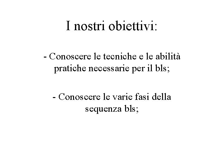 I nostri obiettivi: - Conoscere le tecniche e le abilità pratiche necessarie per il