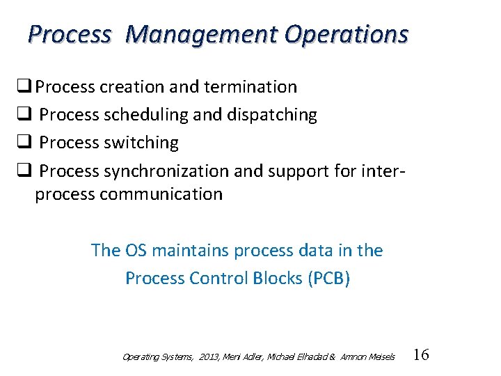 Process Management Operations q Process creation and termination q Process scheduling and dispatching q