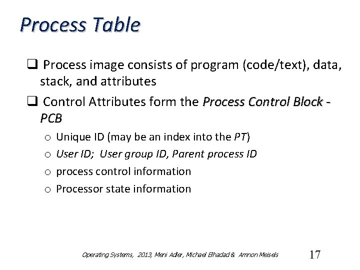 Process Table q Process image consists of program (code/text), data, stack, and attributes q
