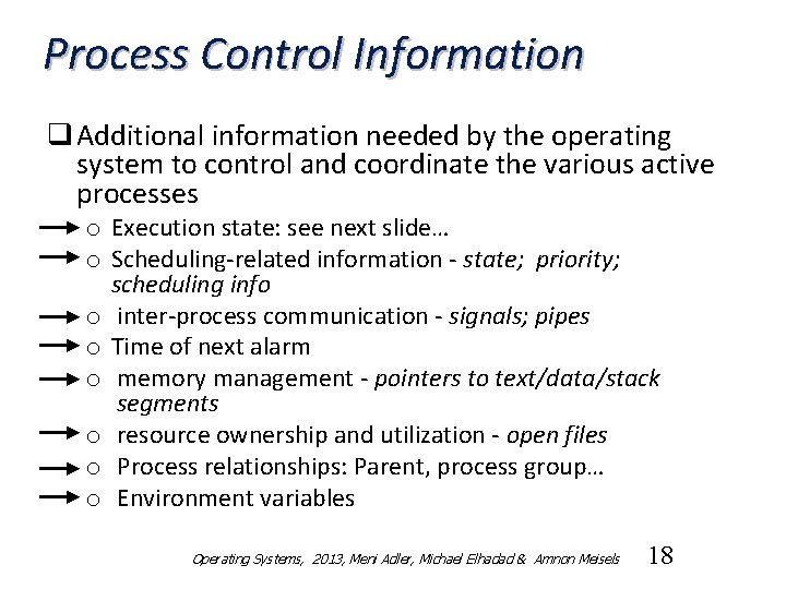 Process Control Information q Additional information needed by the operating system to control and
