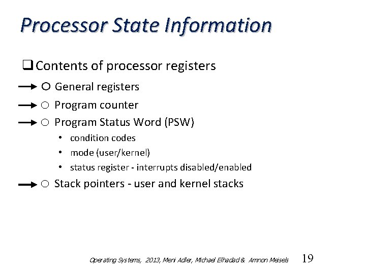 Processor State Information q Contents of processor registers o General registers o Program counter