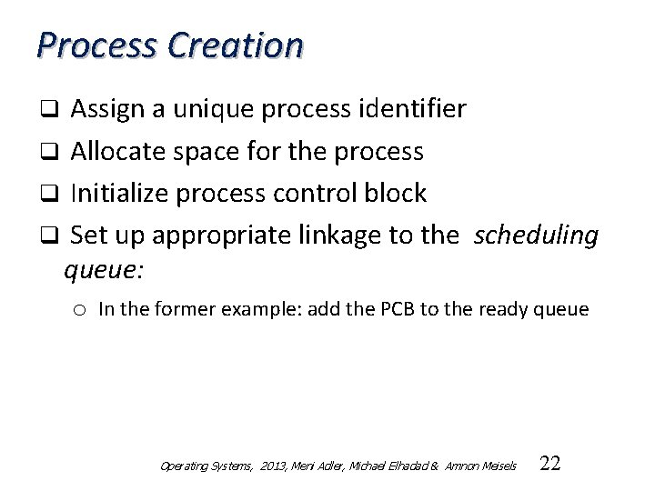 Process Creation Assign a unique process identifier q Allocate space for the process q