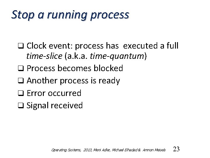 Stop a running process q Clock event: process has executed a full time-slice (a.