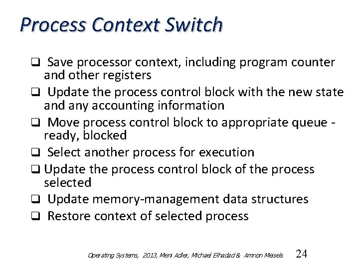 Process Context Switch Save processor context, including program counter and other registers q Update