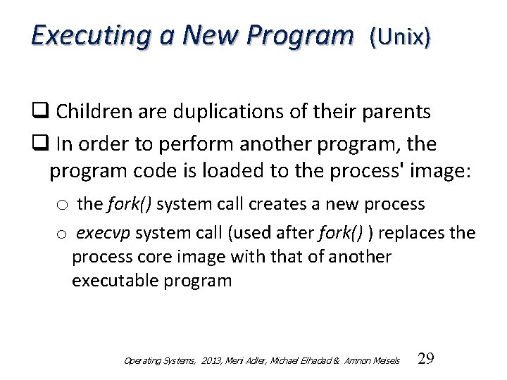 Executing a New Program (Unix) q Children are duplications of their parents q In