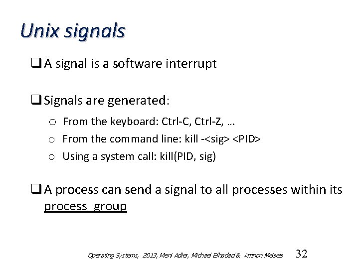 Unix signals q A signal is a software interrupt q Signals are generated: o