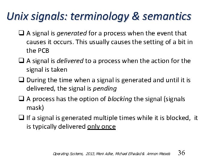 Unix signals: terminology & semantics q A signal is generated for a process when
