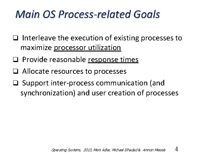 Main OS Process-related Goals Interleave the execution of existing processes to maximize processor utilization