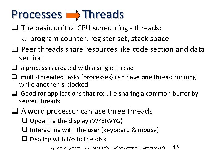 Processes Threads q The basic unit of CPU scheduling - threads: o program counter;